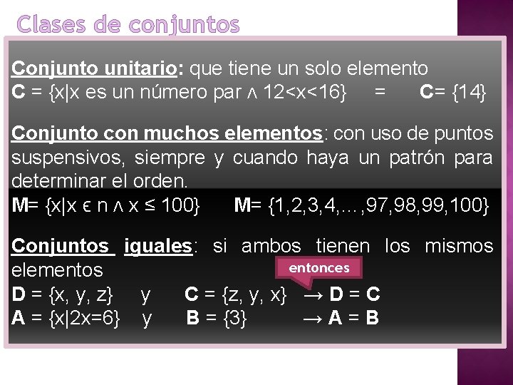 Clases de conjuntos Conjunto unitario: que tiene un solo elemento C = {x|x es