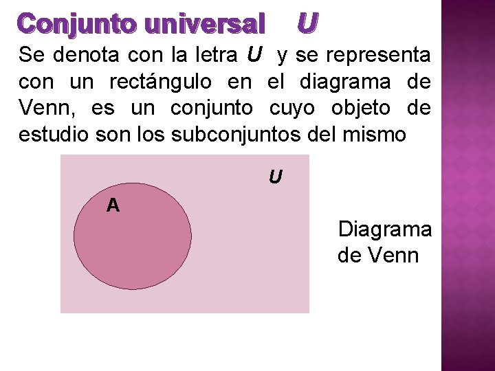 Conjunto universal U Se denota con la letra U y se representa con un