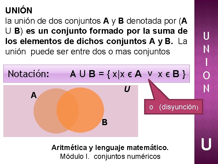 UNIÓN la unión de dos conjuntos A y B denotada por (A U B)
