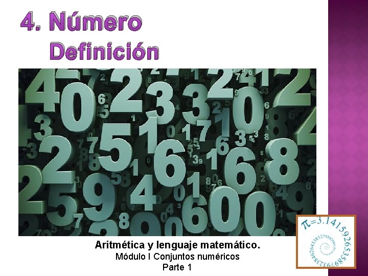 4. Número Definición Aritmética y lenguaje matemático. Módulo I Conjuntos numéricos Parte 1 