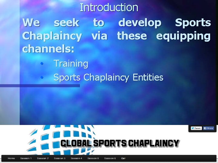 Introduction We seek to develop Sports Chaplaincy via these equipping channels: • Training •