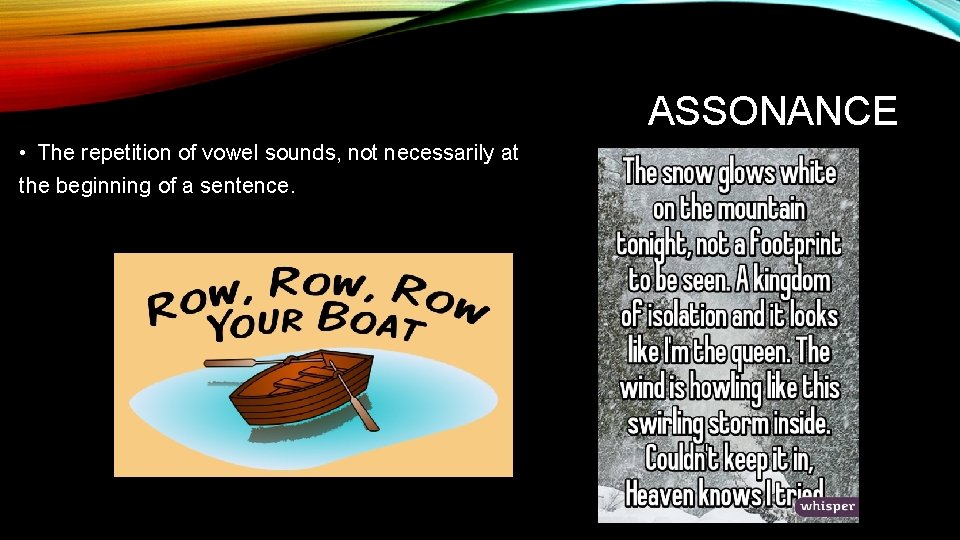 ASSONANCE • The repetition of vowel sounds, not necessarily at the beginning of a