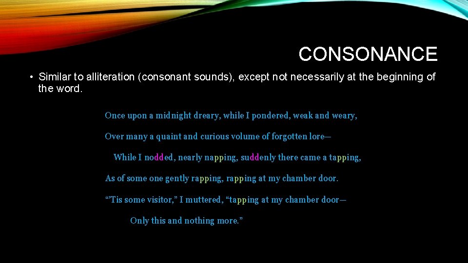 CONSONANCE • Similar to alliteration (consonant sounds), except not necessarily at the beginning of
