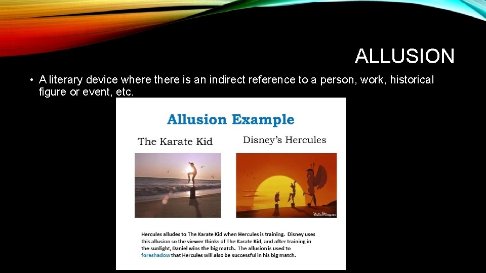 ALLUSION • A literary device where there is an indirect reference to a person,