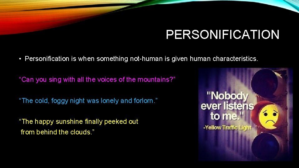 PERSONIFICATION • Personification is when something not-human is given human characteristics. “Can you sing