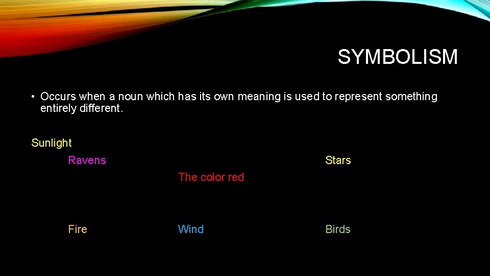 SYMBOLISM • Occurs when a noun which has its own meaning is used to