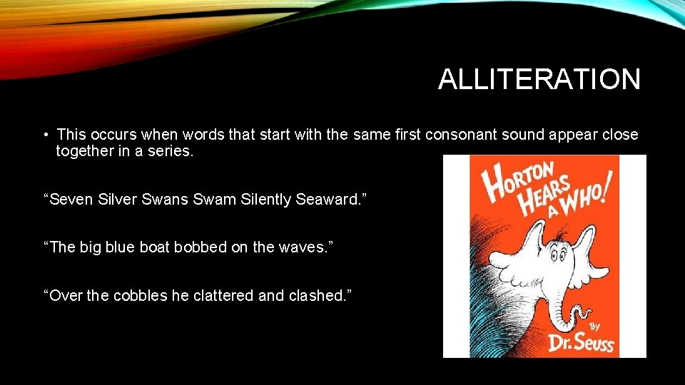 ALLITERATION • This occurs when words that start with the same first consonant sound