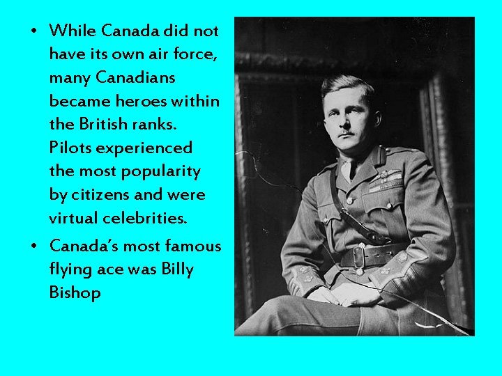  • While Canada did not have its own air force, many Canadians became