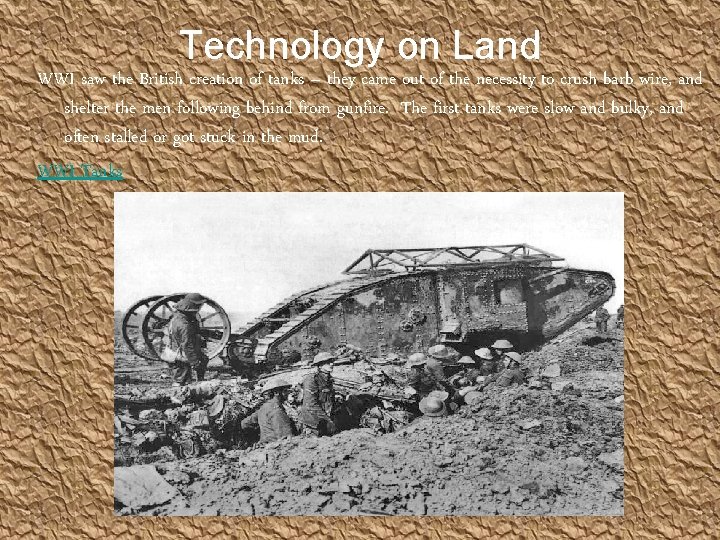 Technology on Land WWI saw the British creation of tanks – they came out