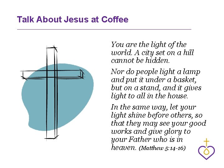 Talk About Jesus at Coffee You are the light of the world. A city