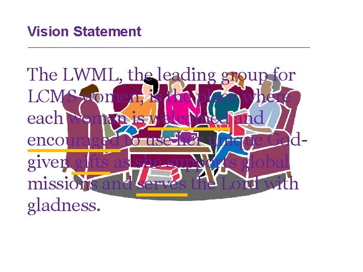 Vision Statement The LWML, the leading group for LCMS women, is the place where