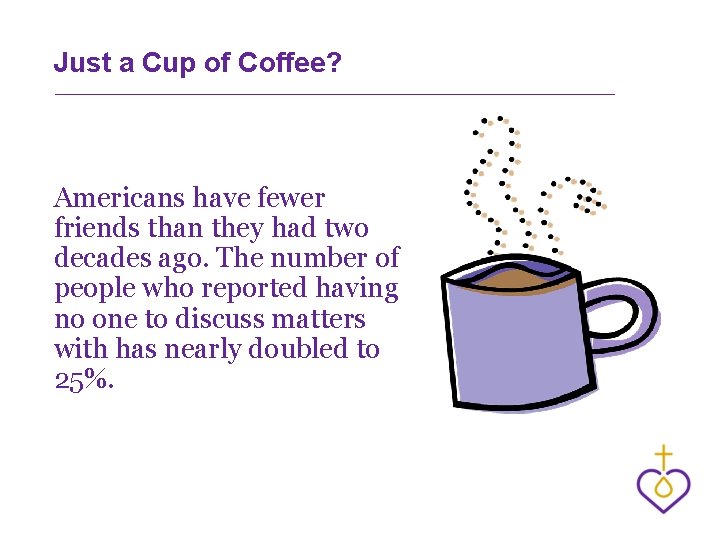 Just a Cup of Coffee? Americans have fewer friends than they had two decades