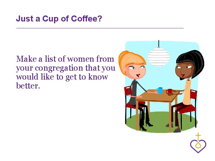 Just a Cup of Coffee? Make a list of women from your congregation that