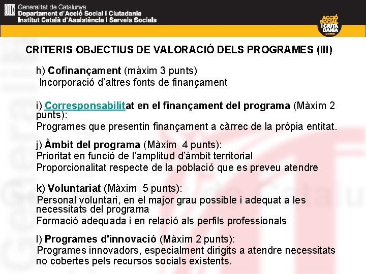 CRITERIS OBJECTIUS DE VALORACIÓ DELS PROGRAMES (III) h) Cofinançament (màxim 3 punts) Incorporació d’altres