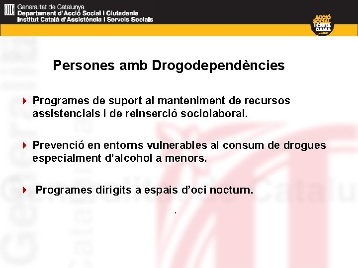 Persones amb Drogodependències 4 Programes de suport al manteniment de recursos assistencials i de