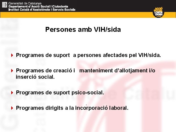 Persones amb VIH/sida 4 Programes de suport a persones afectades pel VIH/sida. 4 Programes