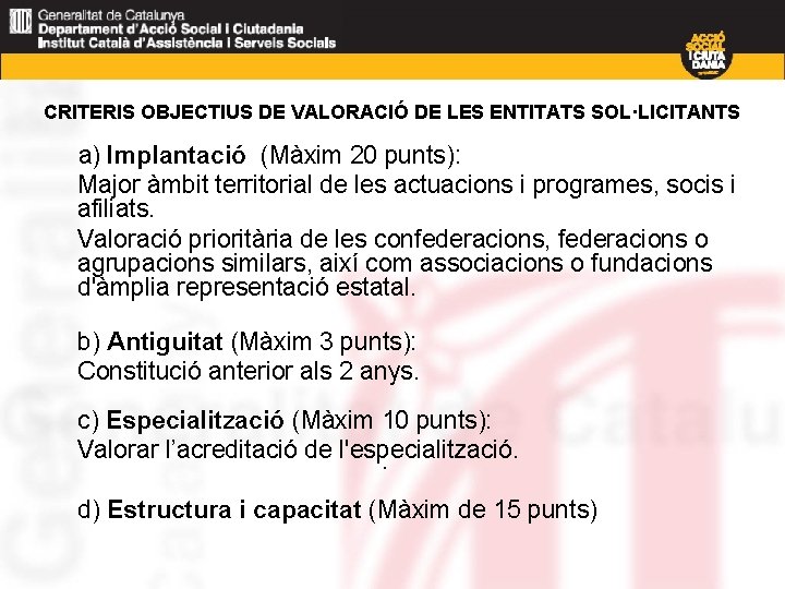 CRITERIS OBJECTIUS DE VALORACIÓ DE LES ENTITATS SOL·LICITANTS a) Implantació (Màxim 20 punts): Major