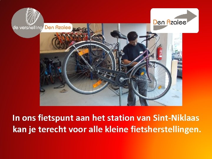 In ons fietspunt aan het station van Sint-Niklaas kan je terecht voor alle kleine