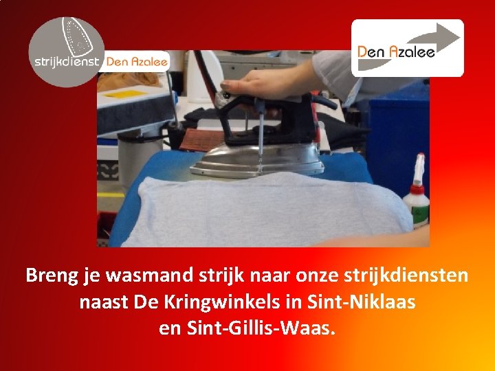 Breng je wasmand strijk naar onze strijkdiensten naast De Kringwinkels in Sint-Niklaas en Sint-Gillis-Waas.
