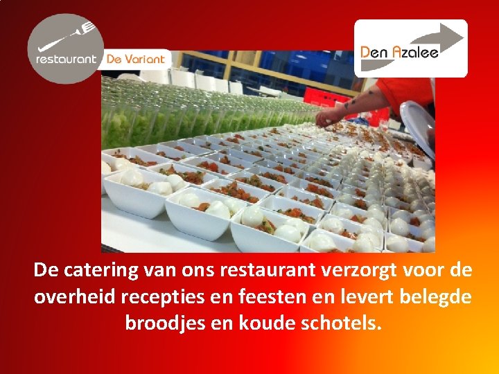 De catering van ons restaurant verzorgt voor de overheid recepties en feesten en levert