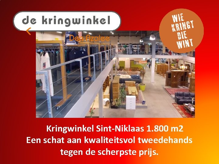 Kringwinkel Sint-Niklaas 1. 800 m 2 Een schat aan kwaliteitsvol tweedehands tegen de scherpste