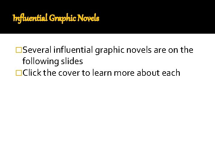 Influential Graphic Novels �Several influential graphic novels are on the following slides �Click the