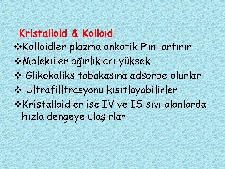 Kristallold & Kolloid v. Kolloidler plazma onkotik P’ını artırır v. Moleküler ağırlıkları yüksek v
