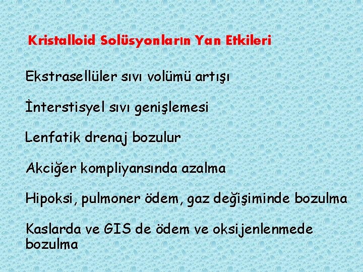 Kristalloid Solüsyonların Yan Etkileri Ekstrasellüler sıvı volümü artışı İnterstisyel sıvı genişlemesi Lenfatik drenaj bozulur