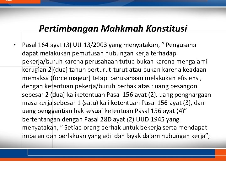 Pertimbangan Mahkmah Konstitusi • Pasal 164 ayat (3) UU 13/2003 yang menyatakan, “ Pengusaha