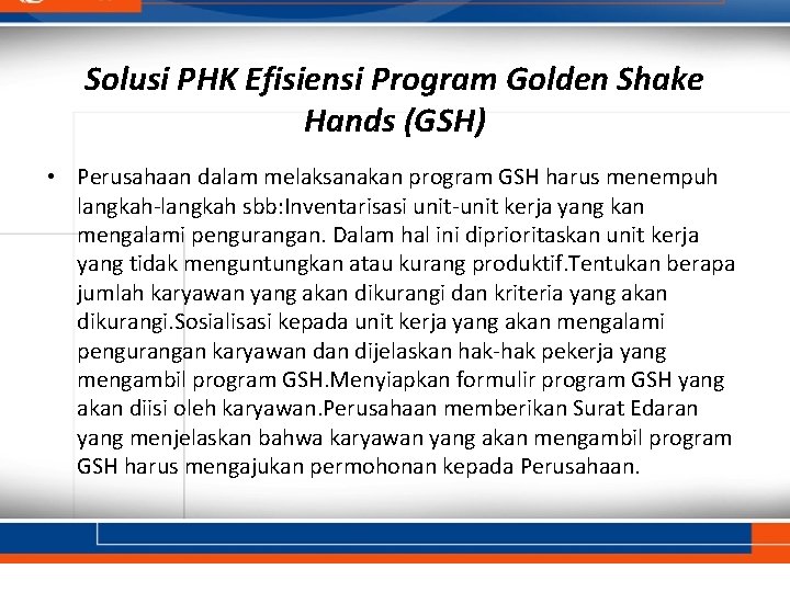 Solusi PHK Efisiensi Program Golden Shake Hands (GSH) • Perusahaan dalam melaksanakan program GSH