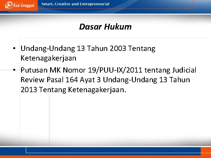 Dasar Hukum • Undang-Undang 13 Tahun 2003 Tentang Ketenagakerjaan • Putusan MK Nomor 19/PUU-IX/2011