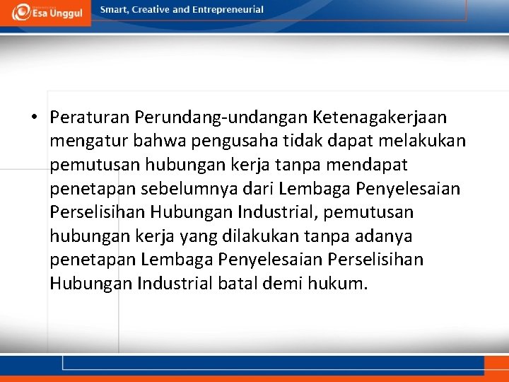  • Peraturan Perundang-undangan Ketenagakerjaan mengatur bahwa pengusaha tidak dapat melakukan pemutusan hubungan kerja