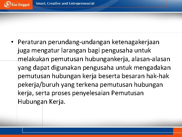  • Peraturan perundang-undangan ketenagakerjaan juga mengatur larangan bagi pengusaha untuk melakukan pemutusan hubungankerja,