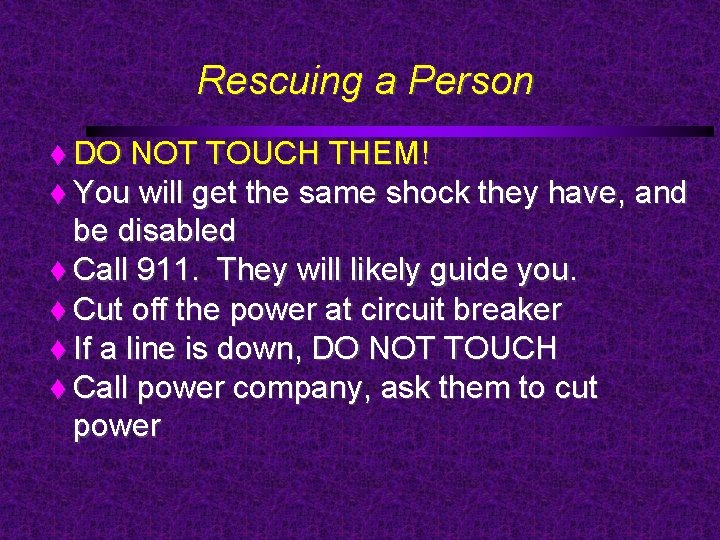 Rescuing a Person DO NOT TOUCH THEM! You will get the same shock they