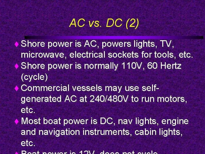 AC vs. DC (2) Shore power is AC, powers lights, TV, microwave, electrical sockets