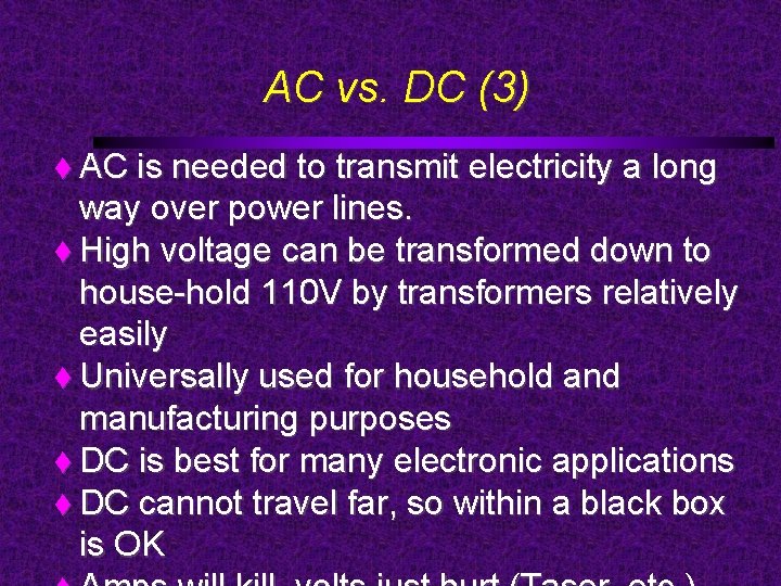 AC vs. DC (3) AC is needed to transmit electricity a long way over