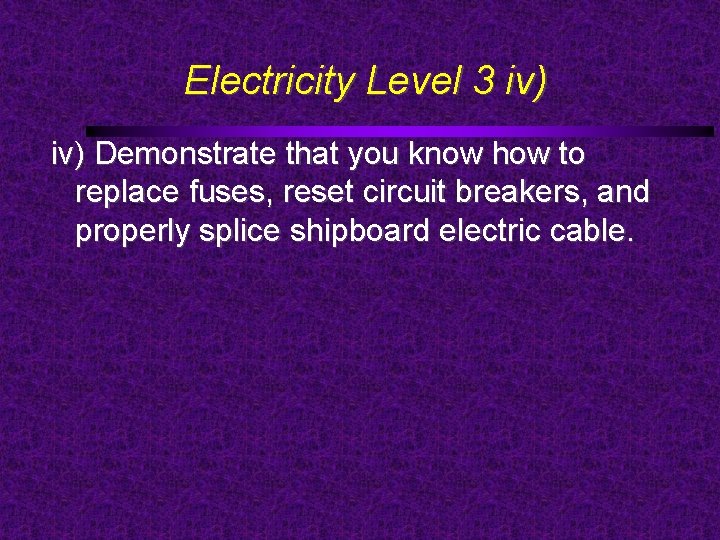 Electricity Level 3 iv) Demonstrate that you know how to replace fuses, reset circuit
