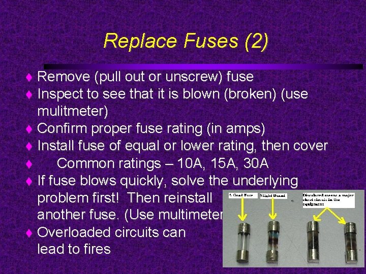 Replace Fuses (2) Remove (pull out or unscrew) fuse Inspect to see that it