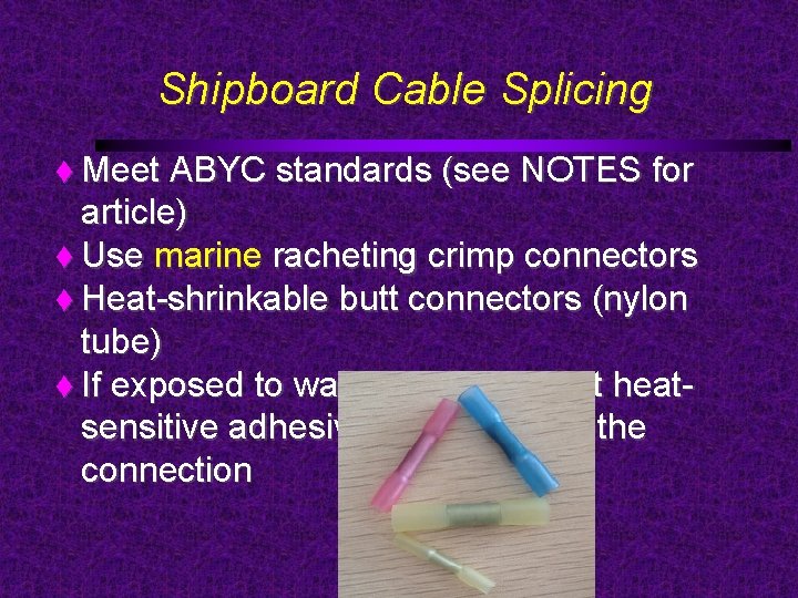Shipboard Cable Splicing Meet ABYC standards (see NOTES for article) Use marine racheting crimp