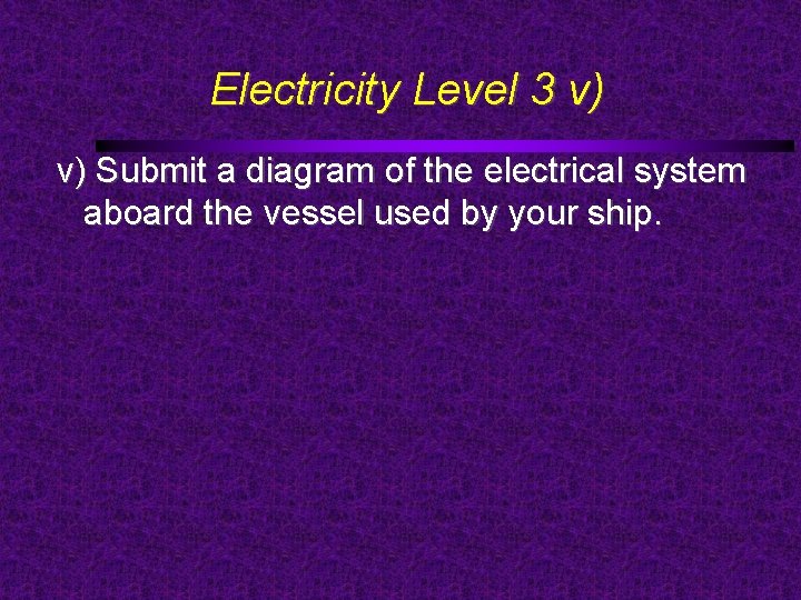 Electricity Level 3 v) v) Submit a diagram of the electrical system aboard the