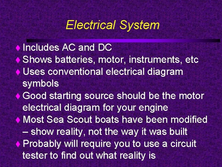 Electrical System Includes AC and DC Shows batteries, motor, instruments, etc Uses conventional electrical