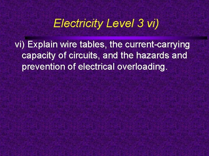 Electricity Level 3 vi) Explain wire tables, the current-carrying capacity of circuits, and the