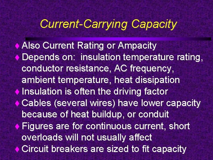 Current-Carrying Capacity Also Current Rating or Ampacity Depends on: insulation temperature rating, conductor resistance,