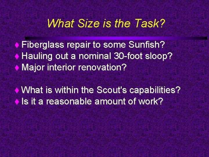 What Size is the Task? Fiberglass repair to some Sunfish? Hauling out a nominal