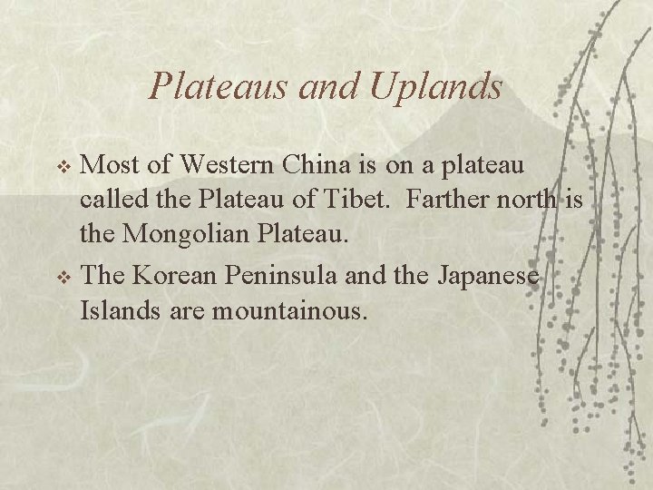 Plateaus and Uplands Most of Western China is on a plateau called the Plateau