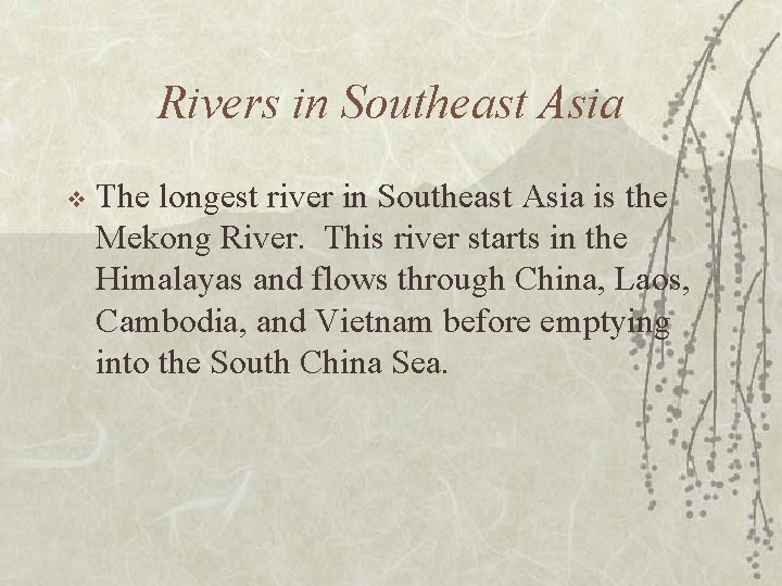 Rivers in Southeast Asia v The longest river in Southeast Asia is the Mekong