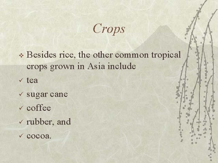 Crops v ü ü ü Besides rice, the other common tropical crops grown in