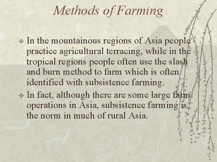 Methods of Farming In the mountainous regions of Asia people practice agricultural terracing, while