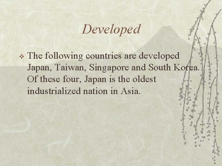 Developed v The following countries are developed Japan, Taiwan, Singapore and South Korea. Of