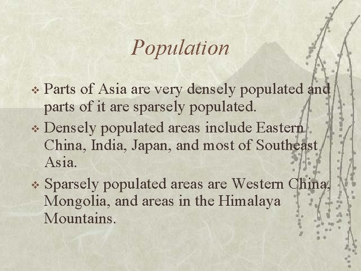 Population Parts of Asia are very densely populated and parts of it are sparsely